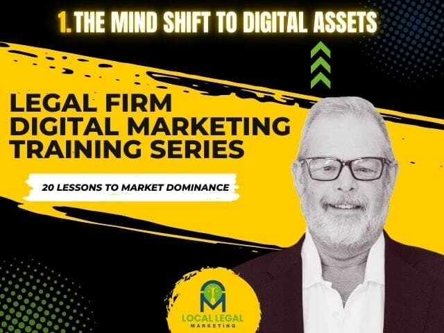 1. Massive Mind Shift. Building a Digital Asset Suite: The Key to Winning at Attorney Marketing