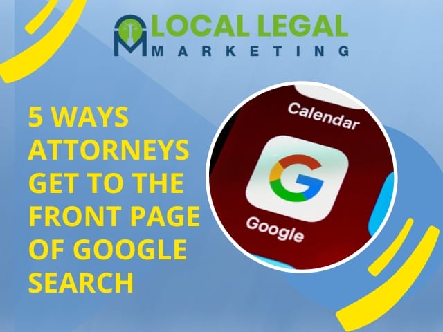 5 Ways Attorneys Get To The Front Page Of Google Search